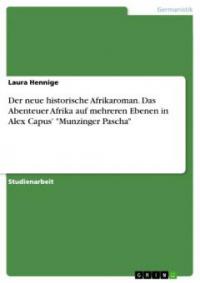 Der neue historische Afrikaroman. Das Abenteuer Afrika auf mehreren Ebenen in Alex Capus' "Munzinger Pascha" - Laura Hennige