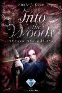 Into the Woods 2: Herrin der Wälder - Annie J. Dean