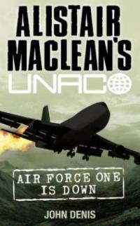 Air Force One is Down (Alistair MacLean's UNACO) - John Denis