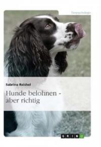 Hunde belohnen - aber richtig - Sabrina Reichel