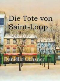 Die Tote von Saint-Loup - Danielle Ochsner
