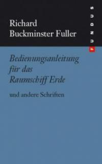 Bedienungsanleitung für das Raumschiff Erde und andere Schriften - Richard Buckminster Fuller
