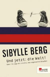 Und jetzt: die Welt! - Sibylle Berg