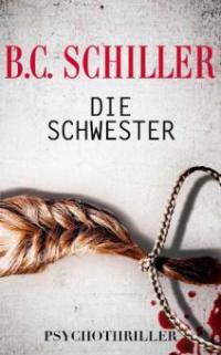 Die Schwester - Psychothriller - B. C. Schiller
