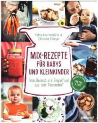 Mix-Rezepte für Babys und Kleinkinder - Petra Reschenhofer, Christine Ellinger