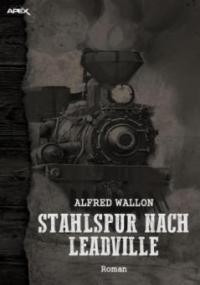 STAHLSPUR NACH LEADVILLE - Alfred Wallon
