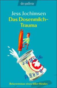 Das Dosenmilch-Trauma - Jess Jochimsen