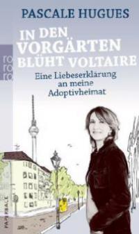 In den Vorgärten blüht Voltaire - Pascale Hugues