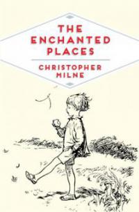 The Enchanted Places - Christopher Milne