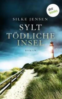 Sylt. Tödliche Insel - Silke Jensen