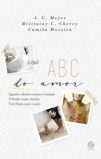ABC do amor - A. C. Meyer, Camila Moreira, Brittainy C. Cherry