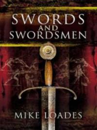 Swords and Swordsmen - Mike Loades