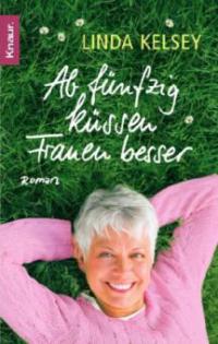 Ab fünfzig küssen Frauen besser - Linda Kelsey