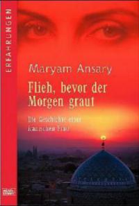 Flieh, bevor der Morgen graut - Maryam Ansary