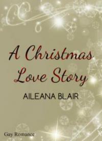 A Christmas Love Story - Aileana Blair