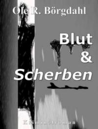 Blut und Scherben - Ole R. Börgdahl