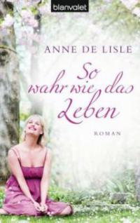 So wahr wie das Leben - Anne De Lisle
