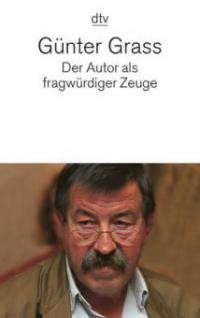 Der Autor als fragwürdiger Zeuge - Günter Grass