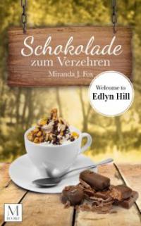 Schokolade zum Verzehren: Welcome To Edlyn Hill - Miranda J. Fox