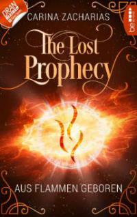The Lost Prophecy - Aus Flammen geboren - Carina Zacharias