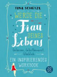 Werde die Frau deines Lebens - Tina Schütze