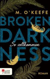 Broken Darkness: So vollkommen - M. O'Keefe