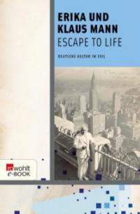 Escape to Life - Erika Mann, Klaus Mann