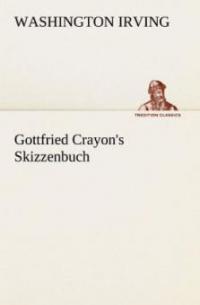Gottfried Crayon's Skizzenbuch - Washington Irving
