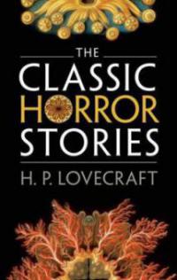 The Classic Horror Stories - Howard Phillips Lovecraft