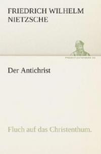 Der Antichrist - Friedrich Wilhelm Nietzsche