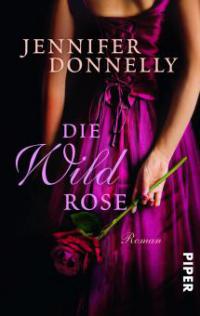 Die Wildrose - Jennifer Donnelly