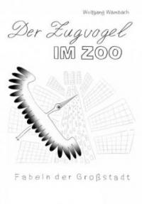 Der Zugvogel im Zoo - Wolfgang Wambach