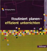 Routiniert planen - effizient unterrichten - Wolfgang Mattes