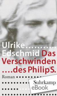 Das Verschwinden des Philip S. - Ulrike Edschmid