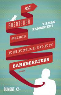 Die Abenteuer meines ehemaligen Bankberaters - Tilman Rammstedt